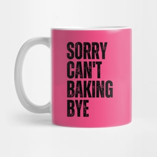 Sorry Can't Baking Bye Mug